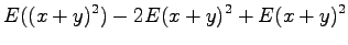 $\displaystyle E((x+y)^2)-2E(x+y)^2+E(x+y)^2$