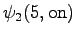 $\displaystyle \psi_2(5, \textrm{on})$