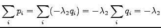 $\displaystyle \sum_i p_i = \sum_i (-\lambda_2 q_i) = -\lambda_2 \sum_i q_i =
-\lambda_2$