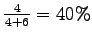 $ \frac{4}{4+6}=40\%
$