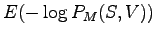 $\displaystyle E(-\log P_M(S,V))$