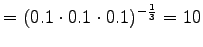 $\displaystyle =(0.1\cdot 0.1 \cdot 0.1)^{-\frac 13} = 10$