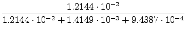 $\displaystyle \frac{1.2144 \cdot 10^{-2}}{1.2144\cdot 10^{-2} + 1.4149\cdot 10^{-3}
+ 9.4387\cdot 10^{-4} }$