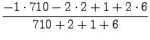 $\displaystyle \frac{-1\cdot 710 -2 \cdot 2 + 1 + 2 \cdot 6 }
{710 +2+1 + 6 }$