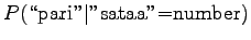 $\displaystyle P(\textrm{\lq\lq pari''}\vert\textrm{''sataa''=number})$