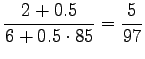 $\displaystyle \frac{2+0.5}{6+0.5\cdot85}=\frac5{97}$