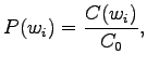 $\displaystyle P(w_i)=\frac{C(w_i)}{C_0},$