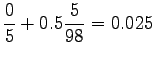 $\displaystyle \frac{0}{5} + 0.5 \frac{5}{98} = 0.025$