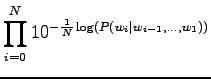 $\displaystyle \prod_{i=0}^N 10^{-\frac1N \log(P(w_i\vert w_{i-1},\dots,w_1))}$