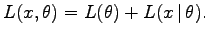 $\displaystyle L(x, \theta) = L(\theta) + L(x\,\vert\,\theta).$