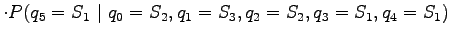 $\displaystyle \cdot P(q_5=S_1 ~\vert~ q_0=S_2, q_1=S_3, q_2=S_2, q_3=S_1, q_4=S_1)$