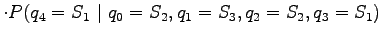 $\displaystyle \cdot P(q_4=S_1 ~\vert~ q_0=S_2, q_1=S_3, q_2=S_2, q_3=S_1)$