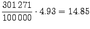 $\displaystyle \frac{301\,271}{100\,000} \cdot 4.93 = 14.85$