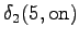 $\displaystyle \delta_2(5, \textrm{on})$