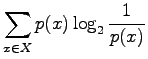 $\displaystyle \sum_{x\in X}p(x)\log_2\frac{1}{p(x)}$