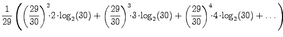 $\displaystyle \frac{1}{29} \left(
\left(\frac{29}{30}\right)^2 \!\!\! \cdot \! ...
...t(\frac{29}{30}\right)^4 \!\!\! \cdot \! 4 \!\cdot \!\log_2(30) + \dots \right)$