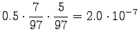 $\displaystyle 0.5\cdot\frac7{97}\cdot\frac{5}{97} = 2.0 \cdot10^{-7}$