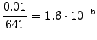 $\displaystyle \frac{0.01}{641}=1.6\cdot10^{-5}$