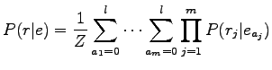 $\displaystyle P(r\vert e)=\frac1Z \sum_{a_1=0}^l\cdots\sum_{a_m=0}^l \prod_{j=1}^m P(r_j\vert e_{a_j})$