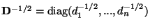 ${\bf D}^{-1/2}=\mbox{diag}(d_1^{-1/2},...,d_n^{-1/2})$