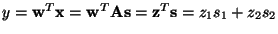 $y =
{\bf w}^T{\bf x}={\bf w}^T{\bf A}{\bf s}={\bf z}^T{\bf s}= z_1s_1 + z_2s_2$