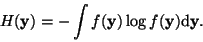 \begin{displaymath}
H({\bf y})=-\int f({\bf y})\log f({\bf y})\mbox{d}{\bf y}.
\end{displaymath}