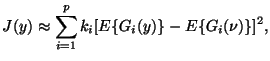 $\displaystyle J(y)\approx \sum_{i=1}^p k_i [E\{G_i(y)\}-E\{G_i(\nu)\}]^2,$