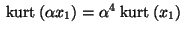 $\:\mbox{kurt}\:(\alpha x_1) = \alpha^4 \:\mbox{kurt}\:(x_1)$