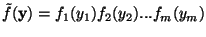 $\tilde{f}({\bf y})=f_1(y_1)f_2(y_2)...f_m(y_m)$