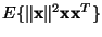 $E\{\Vert{\bf x}\Vert^2{\bf x}{\bf x}^T\}$