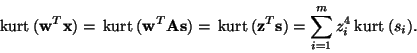 \begin{displaymath}
\:\mbox{kurt}\:({\bf w}^T{\bf x}) = \:\mbox{kurt}\:({\bf w}^...
...:({\bf z}^T{\bf s}) = \sum_{i=1}^m z_i^4
\:\mbox{kurt}\:(s_i).
\end{displaymath}