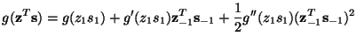 $\displaystyle g({\bf z}^T{\bf s})=g(z_1 s_1)+g'(z_1 s_1) {\bf z}_{-1}^T{\bf s}_{-1}
+\frac{1}{2}g''(z_1 s_1) ({\bf z}_{-1}^T{\bf s}_{-1})^2$