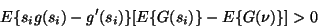 \begin{displaymath}E\{s_i g(s_i) - g'(s_i)\} [E\{G(s_i)\} - E\{G( \nu)\}] > 0
\end{displaymath}