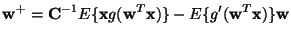 $\displaystyle {\bf w}^+={\bf C}^{-1}E\{{\bf x}g({\bf w}^T{\bf x})\}-E\{g'({\bf w}^T{\bf x})\}{\bf w}$