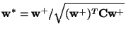$\displaystyle {\bf w}^*={\bf w}^+/\sqrt{({\bf w}^+)^T{\bf C}{\bf w}^+}$