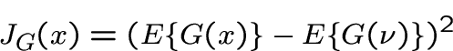 \begin{displaymath}J_G(x)=(E\{G(x)\}-E\{G(\nu)\})^2\end{displaymath}