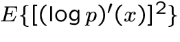 $E\{ [(\log p)'(x)]^2 \}$