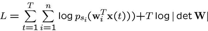 \begin{displaymath}L=\sum_{t=1}^T \sum_{i=1}^n \log p_{s_i}({\bf w}_i^T {\bf x}(t)))+T\log\vert\det {\bf W}\vert\end{displaymath}