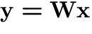 ${\bf y}={\bf W}{\bf x}$