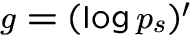 $g=(\log p_{s})'$