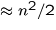 $\approx n^2/2$