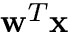 ${\bf w}^T{\bf x}$